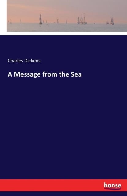 A MESSAGE FROM THE SEA | 9783743435605 | CHARLES DICKENS