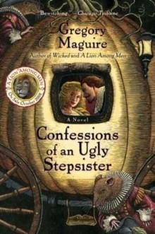 CONFESSIONS OF AN UGLY STEPSISTER | 9780060987527 | GREGORY MAGUIRE