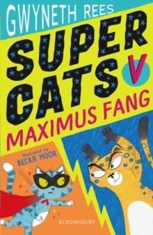 SUPER CATS V MAXIMUS FANG | 9781408894224 | GWYNETH REES