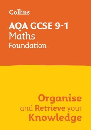 AQA GCSE 9-1 MATHS FOUNDATION ORGANISE AND RETRIEVE YOUR KNOWLEDGE | 9780008672379
