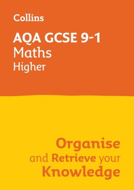 AQA GCSE 9-1 MATHS HIGHER ORGANISE AND RETRIEVE YOUR KNOWLEDGE | 9780008672386