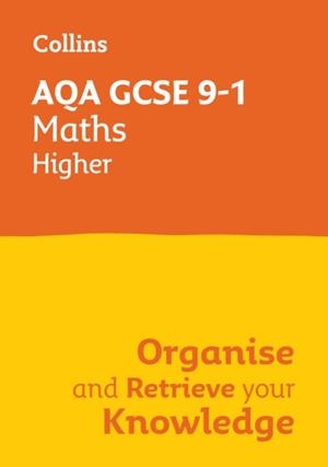 AQA GCSE 9-1 MATHS HIGHER ORGANISE AND RETRIEVE YOUR KNOWLEDGE | 9780008672386