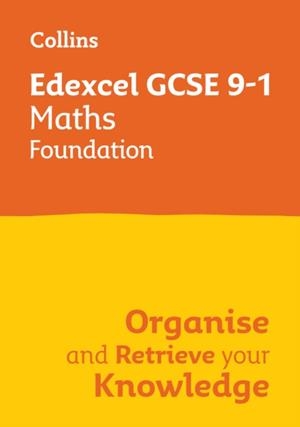 EDEXCEL GCSE 9-1 MATHS FOUNDATION ORGANISE AND RETRIEVE YOUR KNOWLEDGE | 9780008672355