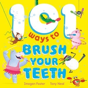 101 WAYS TO BRUSH YOUR TEETH | 9781444972924 | IMOGEN FOSTER