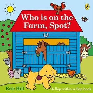 WHO IS ON THE FARM, SPOT? : A DOUBLE FLAP BOOK | 9780241720998 | ERIC HILL