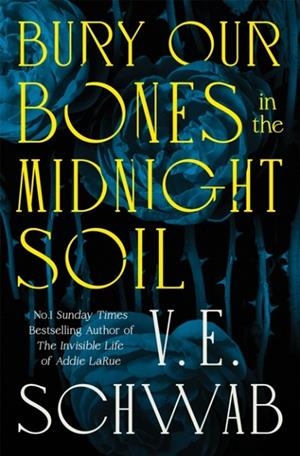 BURY OUR BONES IN THE MIDNIGHT SOIL | 9781035064656 | V E SCHWAB