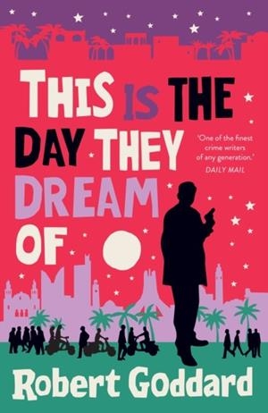THIS IS THE DAY THEY DREAM OF | 9781787635135 | ROBERT GODDARD