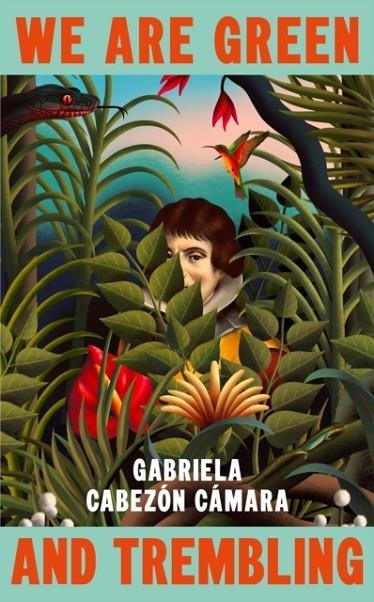 WE ARE GREEN AND TREMBLING | 9781787304765 | GABRIELA CABEZÓN CÁMARA