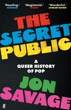THE SECRET PUBLIC : A QUEER HISTORY OF POP | 9780571358397 | JON SAVAGE
