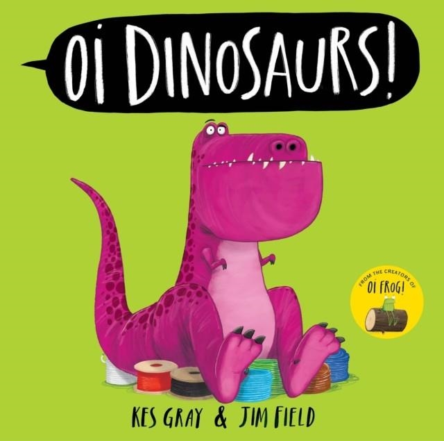 OI DINOSAURS! | 9781444971828 | GRAY AND FIELD
