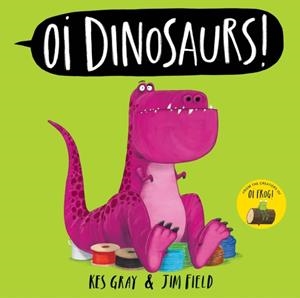 OI DINOSAURS! | 9781444971828 | GRAY AND FIELD