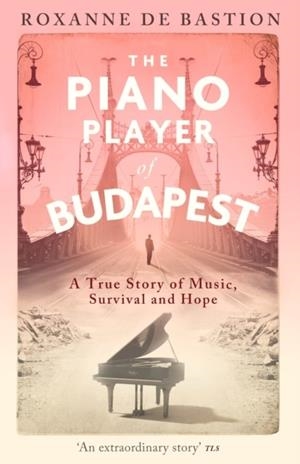 THE PIANO PLAYER OF BUDAPEST | 9781472147868 | ROXANNE DE BASTION