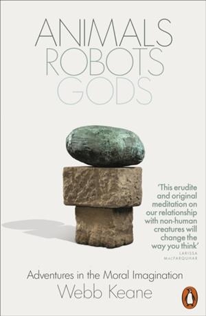 ANIMALS ROBOTS GODS | 9781802061703 | WEBB KEANE