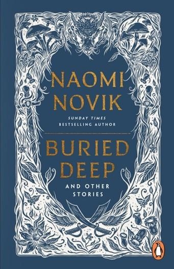 BURIED DEEP AND OTHER STORIES | 9781804947067 | NAOMI NOVIK