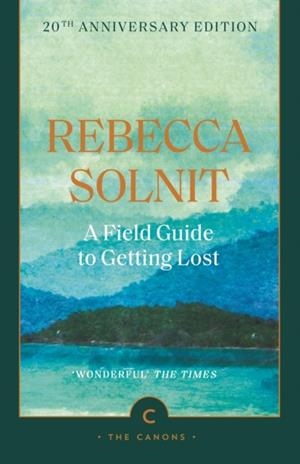 A FIELD GUIDE TO GETTING LOST (20TH ANNIVERSARY ED | 9781837264278 | REBECCA SOLNIT