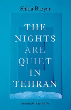 THE NIGHTS ARE QUIET IN TEHRAN | 9781917189095 | SHIDA BAZYAR