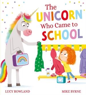 THE UNICORN WHO CAME TO SCHOOL | 9780702318436 | ROWLAND AND BYRNE