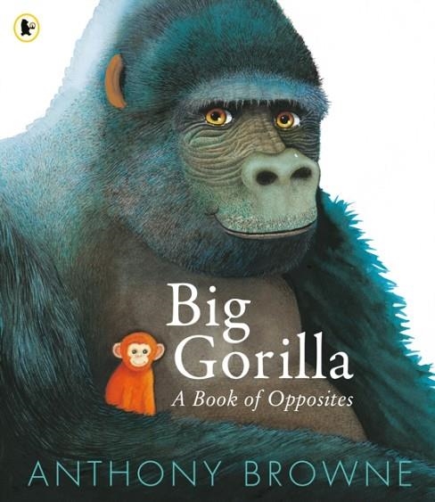 BIG GORILLA: A BOOK OF OPPOSITES | 9781529523713 | ANTHONY BROWNE