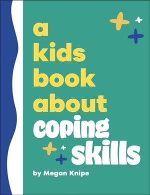 A KIDS BOOK ABOUT COPING SKILLS | 9780241725962