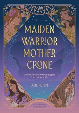 MAIDEN WARRIOR MOTHER CRONE | 9781446314593 | JULIE PETERS