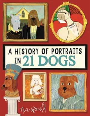 A HISTORY OF PORTRAITS IN 21 DOGS | 9781915751270 | NIA GOULD