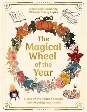 THE MAGICAL WHEEL OF THE YEAR | 9781917194099 | DEMONCY AND RUIZ Y LOPEZ