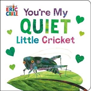 YOU'RE MY QUIET LITTLE CRICKET | 9780593890189 | ERIC CARLE