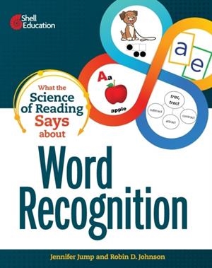 WHAT THE SCIENCE OF READING SAYS ABOUT WORD RECOGNITION (WHAT THE SCIENCE SAYS) | 9781087696690 | JENNIFER JUMP