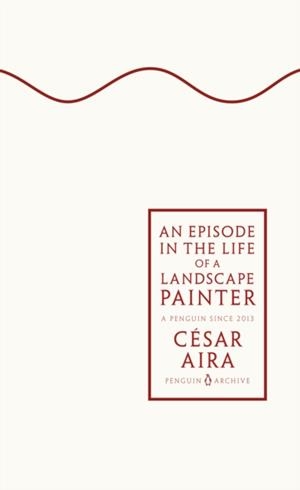 EPISODE IN THE LIFE OF A LANDSCAPE PAINTER | 9780241746882 | CÉSAR AIRA