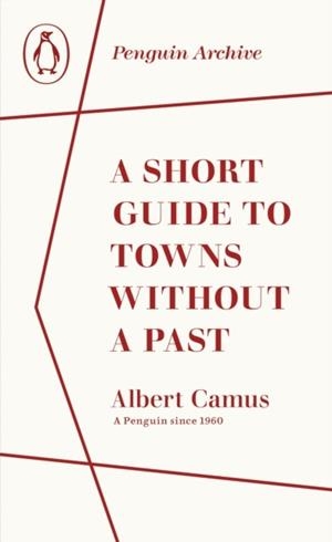 SHORT GUIDE TO TOWNS WITHOUT A PAST | 9780241752012 | ALBERT CAMUS