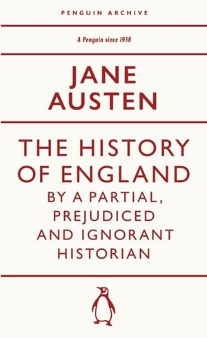 HISTORY OF ENGLAND BY A PARTIAL, PREJUDICED AND IGNORANT HISTORIAN | 9780241747308 | JANE AUSTEN