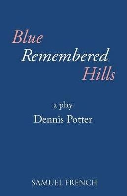 BLUE REMEMBERED HILLS | 9780573016998 | DENNIS POTTER