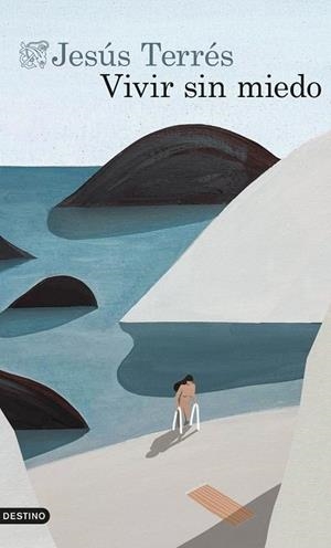 VIVIR SIN MIEDO: NOTAS SOBRE LA VIDA, EL AMOR Y LA BELLEZA | 9788423366903 | JESUS TERRES
