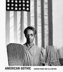 AMERICAN GOTHIC : GORDON PARKS AND ELLA WATSON | 9783969992517 | ,MELANEE C. HARVEY; HANK WILLIS THOMAS; SALAMISHAH TILLET; DEBORAH WILLIS
