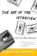 THE ART OF THE INTERVIEW: LESSONS FROM THE MASTER OF THE CRAFT | 9781400050710 | LAWRENCE GROBEL