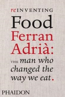 REINVENTING FOOD : FERRAN ADRIA, THE MAN WHO CHANGED THE WAY WE EAT | 9780714859057 | COLMAN ANDREWS