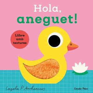 HOLA, ANEGUET! LLIBRE AMB TEXTURES | 9788413899336 | INGELA P. ARRHENIUS