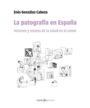LA PATOGRAFÍA EN ESPAÑA. VISIONES Y RELATOS DE LA SALUD EN EL CÓMIC | 9788419682772 | GONZÁLEZ CABEZA, INÉS