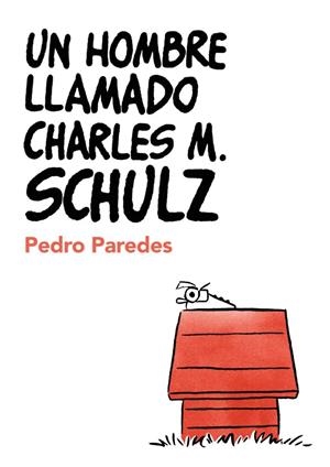 UN HOMBRE LLAMADO CHARLES M. SCHULZ | 9788409693641 | PAREDES, PEDRO