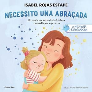 LA NEURONA EXPLORADORA. NECESSITO UNA ABRAÇADA | 9788413899084 | ROJAS ESTAPÉ, ISABEL