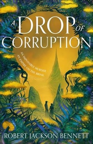 A DROP OF CORRUPTION | 9781399725415 | ROBERT JACKSON BENNETT