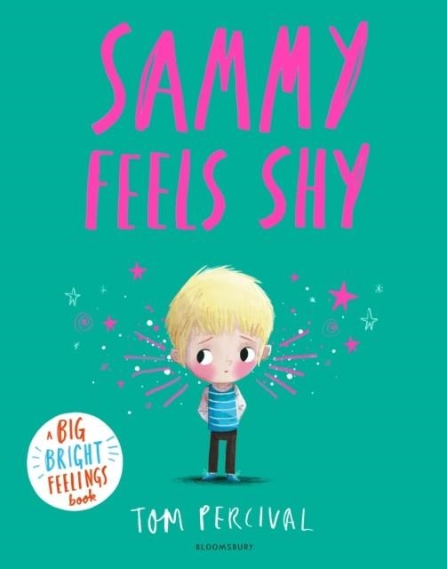 SAMMY FEELS SHY : A BIG BRIGHT FEELINGS BOOK | 9781526673947 | TOM PERCIVAL