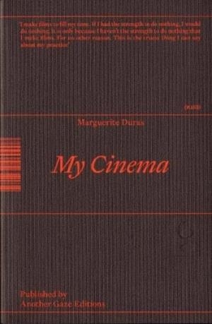 MY CINEMA : WRITING & INTERVIEWS | 9781738460908 | MARGUERITE DURAS