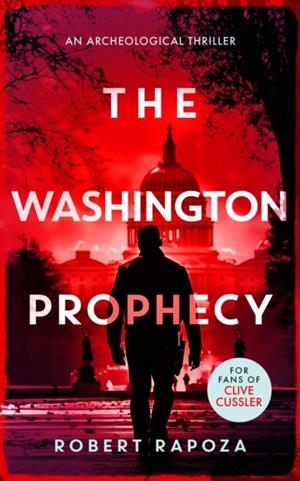 WASHINGTON PROPHECY, THE: A PAGE-TURNING ARCHAEOLOGICAL THRILLER | 9781036702847 | ROBERT RAPOZA