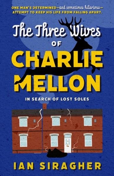 THREE WIVES OF CHARLIE MELLON, THE: IN SEARCH OF LOST SOLES | 9781835741931 | IAN SIRAGHER