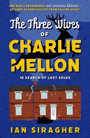 THREE WIVES OF CHARLIE MELLON, THE: IN SEARCH OF LOST SOLES | 9781835741931 | IAN SIRAGHER