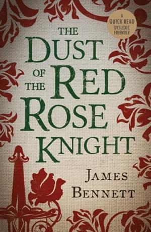 DUST OF THE RED ROSE KNIGHT, THE | 9781913603298 | JAMES BENNETT
