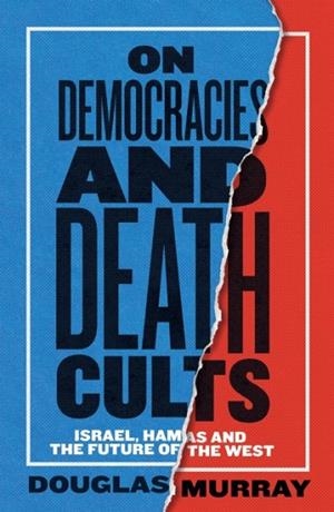 ON DEMOCRACIES AND DEATH CULTS: ISRAEL, HAMAS AND THE FUTURE OF THE WEST | 9780008729578 | DOUGLAS MURRAY