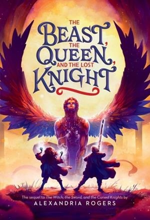 THE BEAST, THE QUEEN, AND THE LOST KNIGHT | 9780316523608 | ALEXANDRIA ROGERS