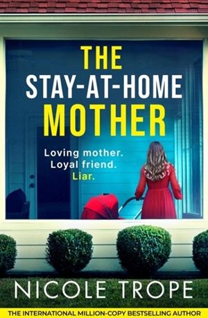 STAY-AT-HOME MOTHER, THE: A COMPLETELY ADDICTIVE PSYCHOLOGICAL THRILLER PACKED WITH JAW-DROPPING TWISTS | 9781836182344 | NICOLE TROPE